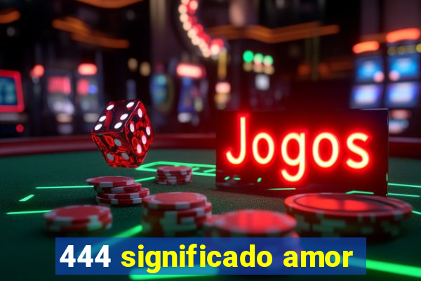 444 significado amor